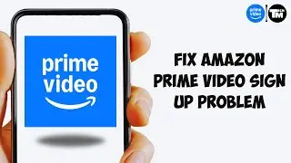 How To Fix Amazon Prime Video Sign Up Problem | Final Solution