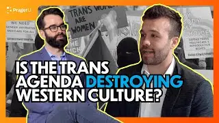Is the Trans Agenda Destroying Western Culture? | Interviews