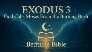 Exodus 3 (KJV) | God Calls Moses From the Burning Bush | Bible Reading for Sleep & Peace