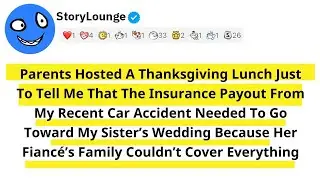 Parents Hosted A Thanksgiving Lunch Just To Tell Me That The Insurance Payout From My Recent