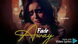 M Kay_-_Fade Away_Lyric Video.mp4