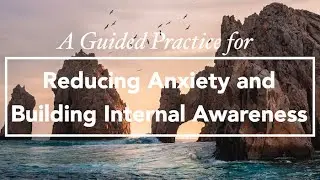 Guided Practice for Reducing Anxiety and Building Internal Awareness with Rebecca Turner, LMFT