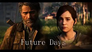 Joel Miller | Future Days | The Last Of Us [Tribute]