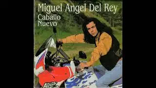 Miguel Angel Del Rey - Caballo Nuevo