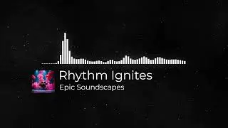 Rhythm Ignites Song By Epic Soundscapes [No Copy Rights]