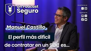 #49. Manuel Castillo. La capacidad de dirigir un SOC Global.