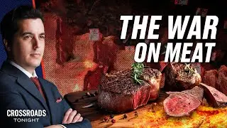 The Secret Agenda to Restrict Meat in Major Cities Across the World| Crossroads