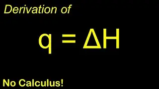 Enthalpy Change and Heat || Amazing Full Derivation without Calculus