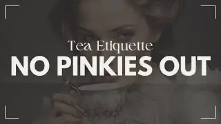 Tea Time: Essential Etiquette Tips