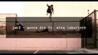 jak3 - gonna die ft. mike labyrinth