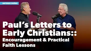 Paul's Letters to Early Christians: Encouragement and Practical Faith Lessons | Sermon Notes Podcast