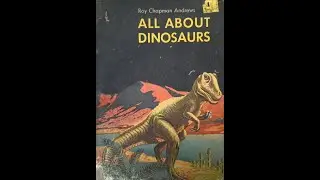 All About Dinosaurs by Roy Chapman Andrews, Illustrated by Thomas W. Voter. 1. Introducing Dinosaurs