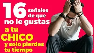 16 señales de que NO le gustas a tu chico y solo pierdes tu tiempo