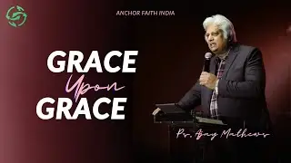 Grace Upon Grace | Sermon by Pastor Ajay Mathews | Anchor Faith India