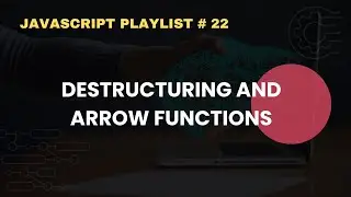Destructuring and Arrow Functions in JavaScript | JavaScript Complete Course For Beginners # 22