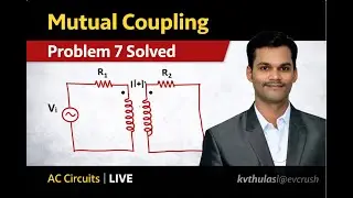 Mutual Coupling Explained | Solved Problem 7 | LIVE Class for Engineers