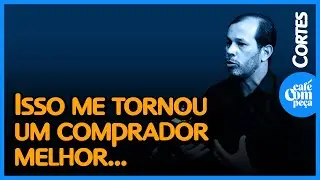 Isso me tornou um comprador melhor...