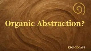 What Is Organic Abstraction.  Between Surface and Silence Podcast
