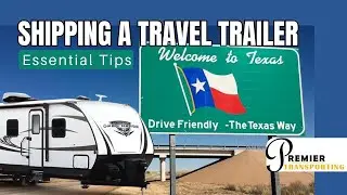 Shipping a Travel Trailer to Texas: Essential Tips