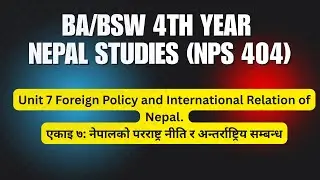 BA 4th year | Nepal Studies| Unit 7 | Foreign Policy and  International Relation  of Nepal.