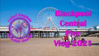 Blackpool Central Pier Vlog - 2021