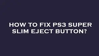 How to fix ps3 super slim eject button?