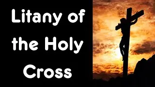 📿 LITANY OF THE HOLY CROSS | POWERFUL PRAYER OF STRENGTH AND REDEMPTION ✝️🙏