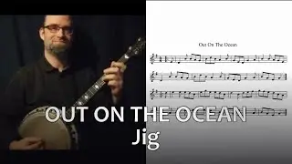 Out on the Ocean (Jig) on Irish tenor banjo, faster then slower, with onscreen notation