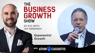 Exponential Growth with Jay Abraham -  EP55 - The Business Growth Show with Athin Cassiotis