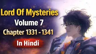 LORD OF THE MYSTERIES VOLUME 7 CHAPTER 1331-1341 FULL EXPLAIN IN HINDI