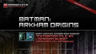 Batman: Arkham Origins (PS3) Gamechive (Most Wanted 1/9: Enigma, Extortion File #11 Location Guide)