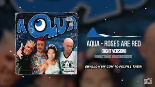 Aqua - Roses are Red [Right Version] (перезалив)