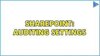 Sharepoint: Auditing Settings