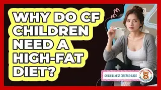 Why Do CF Children Need A High-fat Diet? - Child Illness Disease Guide