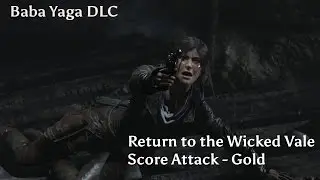 Rise of the Tomb Raider - Baba Yaga Return to the Wicked Vale Score Attack [Gold]