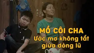 Bà mất trong bão, cha mất khi mới 1 tuổi, mẹ gồng gánh cả nhà trong lũ dữ