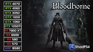 11 GPUs | Bloodborne | RX 7800 XT, RX 6600, RX 580, RX 570, RTX 4070, RTX 4060, RTX 3050, GTX 1060..
