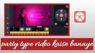 #TechnicalAnnu#partytypevideo  ||Kinemaster se video kaise banaye|| party type name video editing