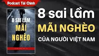 8 Sự Thật Ai Cũng Cần Biết Trước Tuổi 40 - Vì Sao Nhiều Người Việt Mãi Không Giàu ?