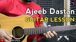 Ajeeb Dastan Hai Yeh Guitar Lesson | Intro | Chords | Tabs, Strumming, Guitar Tutorial For Beginners