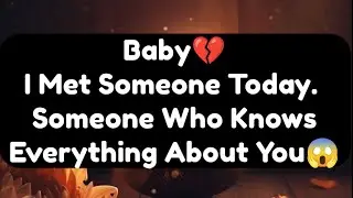 Current Thoughts And Feelings Of Your Person Love Messages Baby I Met Someone Today Someone Who Know