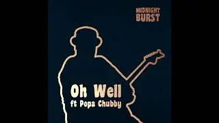 MIDNIGHT BURST feat. POPA CHUBBY - Oh Well (audio only) [Fleetwood Mac / Peter Green] Slash