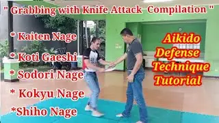 Grabbing, Knife Attack Defense Technique Compilation | Kaiten, Kokyu, Sodori & Shiho Nage Variation