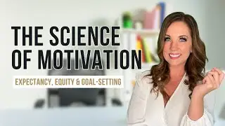 The Science of Motivation: Expectancy, Equity & Goal-Setting Theories Explained