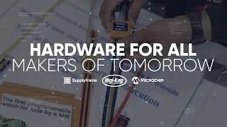 Hardware For All: Makers of Tomorrow Teaser | Digi-Key Electronics