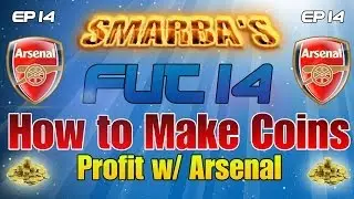 FUT 14 - How to Make Coins (ep14) - Profit w/ Arsenal