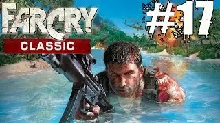 Far Cry Classic Walkthrough Part 17 Gameplay Lets Play Playthrough