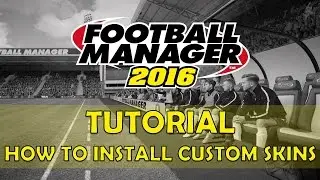 How to Install Custom Skins | Football Manager 2016 / 2017