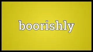 Boorishly Meaning