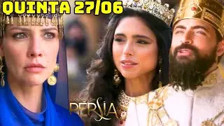 A RAINHA DA PÉRSIA CAPÍTULO DE QUINTA-FEIRA 27/0624